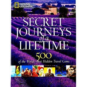 Secret Journeys of a Lifetime National Geographic Illustrated Paperback 320 pgs.